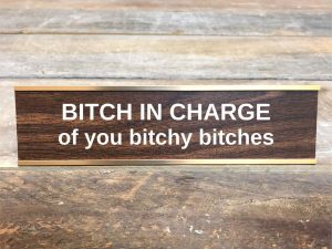 Bitch In Charge Name Plate | Million Dollar Gift Ideas