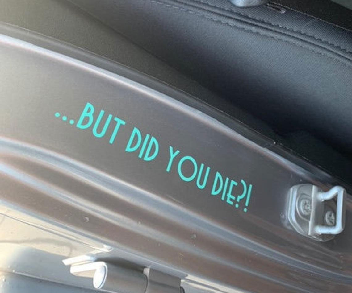 But Did You Die Car Decal