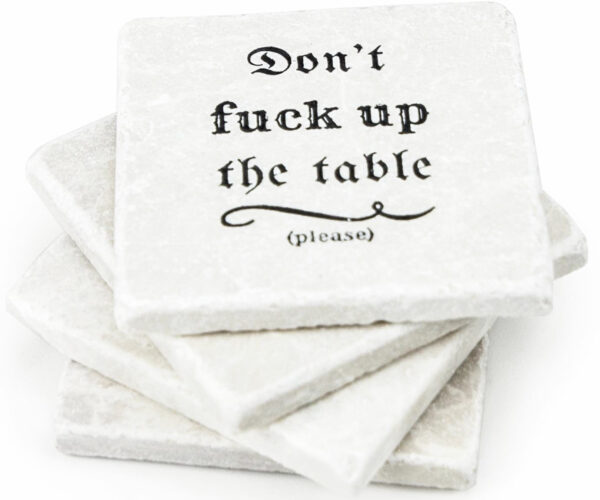 Don’t Fuck Up The Table Coasters