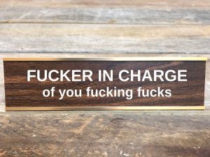 Fucker In Charge Name Plate | Million Dollar Gift Ideas