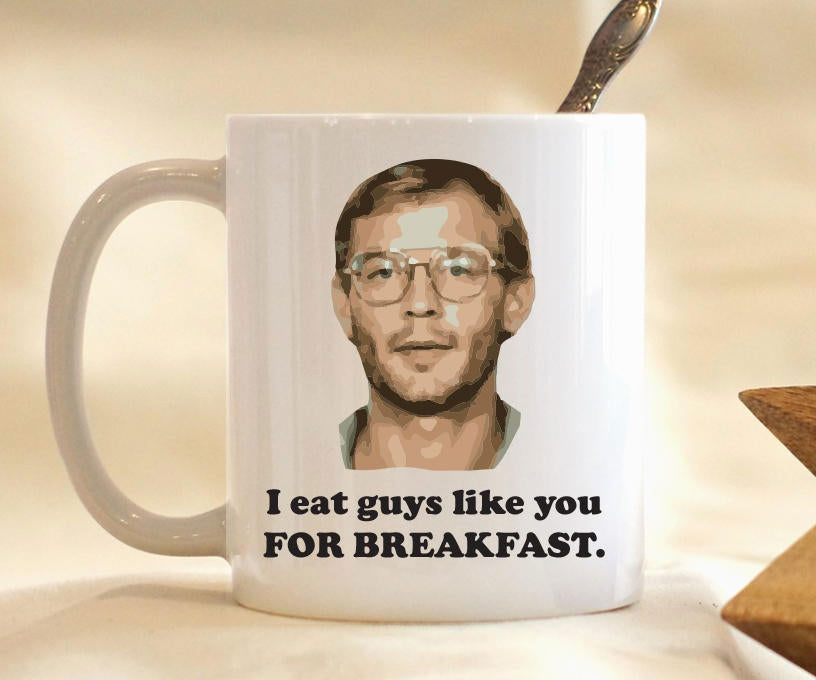 I Eat Guys Like You For Breakfast Mug