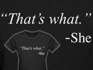 That’s What She Said Shirt | Million Dollar Gift Ideas